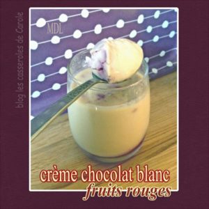 Crème chocolat blanc fruits rouges